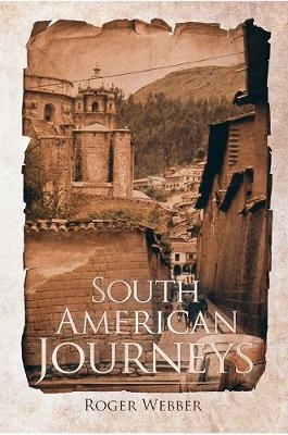 South American Journeys - Roger Webber