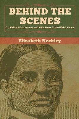 Behind the Scenes - Elizabeth Keckley