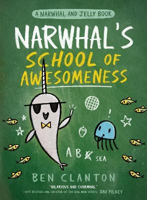 Narwhal’s School of Awesomeness - Ben Clanton