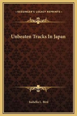 Unbeaten Tracks In Japan - Professor Isabella Lucy Bird