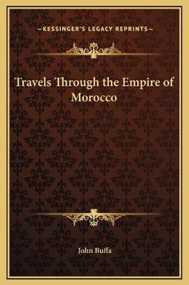 Travels Through the Empire of Morocco - John Buffa