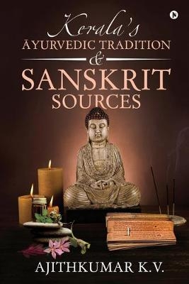 Kerala's &#256;yurvedic Tradition and Sanskrit Sources