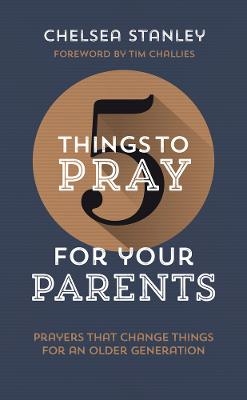 5 Things to Pray for Your Parents - Chelsea Stanley