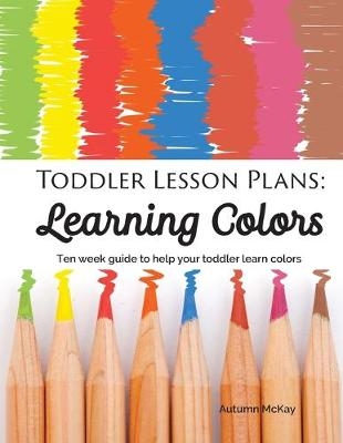 Toddler Lesson Plans - Learning Colors - Autumn McKay