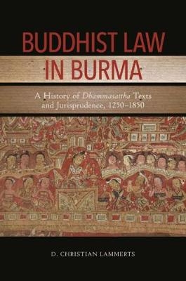 Buddhist Law in Burma - D. Christian Lammerts