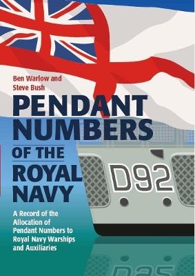 Pendant Numbers of the Royal Navy - Steve Bush, Ben Warlow