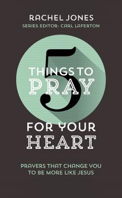 5 Things to Pray for Your Heart - Rachel Jones