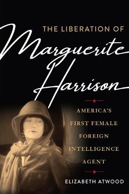 The Liberation of Marguerite Harrison - Elizabeth Atwood