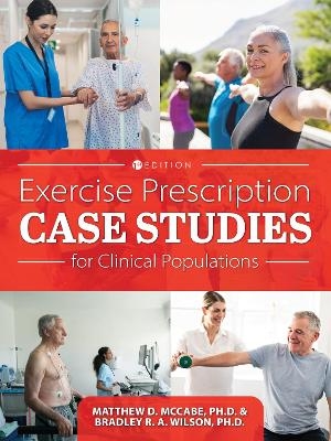 Exercise Prescription Case Studies for Clinical Populations - Bradley R. a. Wilson, Matthew D. McCabe