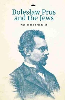 Bolesaw Prus and the Jews - Agnieszka Friedrich