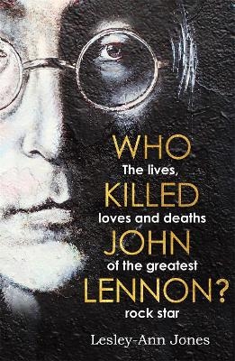 Who Killed John Lennon? - Lesley-Ann Jones