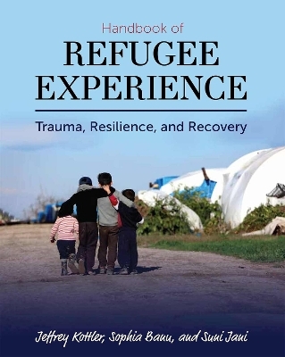 Handbook of Refugee Experience - Jeffrey A. Kottler, Sophia Banu, Suni Jani