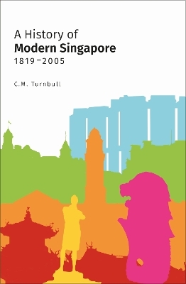 A History of Modern Singapore, 1819-2005 - Constance Turnbull