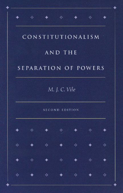 Constitutionalism and the Separation of Powers - M. J. C. Vile