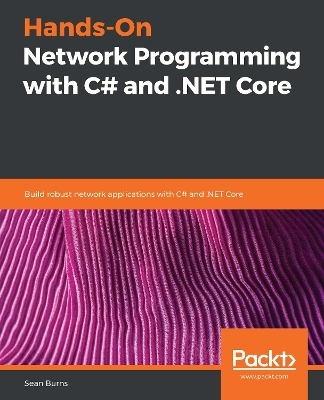 Hands-On Network Programming with C# and .NET Core - Sean Burns