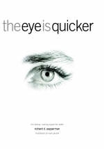 The Eye Is Quicker - Richard D Pepperman