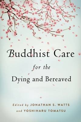 Buddhist Care for the Dying and Bereaved - 