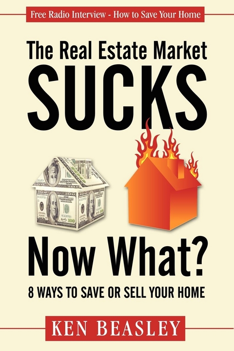 Real Estate Market Sucks, Now What? -  Ken Beasley