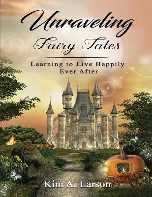 Unraveling Fairy Tales - Bible Study Book - Kim A Larson