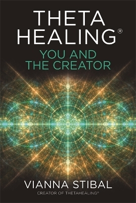 ThetaHealing®: You and the Creator - Vianna Stibal