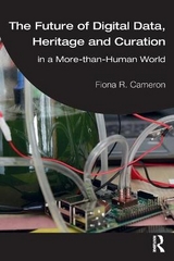 The Future of Digital Data, Heritage and Curation - Fiona R. Cameron