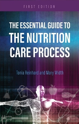 The Essential Guide to the Nutrition Care Process - Tonia Reinhard, Mary Width