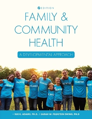 Family and Community Health - Sue K. Adams, Sarah W. Feldstein Ewing