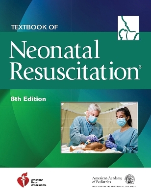 Textbook of Neonatal Resuscitation -  American Academy of Pediatrics,  American Heart Association