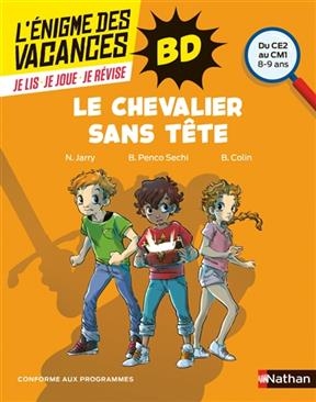 Le chevalier sans tête : du CE2 au CM1, 8-9 ans : conforme aux programmes - Nicolas Jarry, Bénédicte Colin, B. Penco Sechi