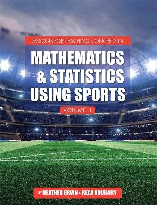 Lessons for Teaching Concepts in Mathematics and Statistics Using Sports, Volume 1 - Heather Ervin, Reza Noubary