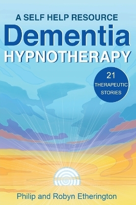 Dementia Hypnotherapy - Robyn Etherington, Philip Etherington