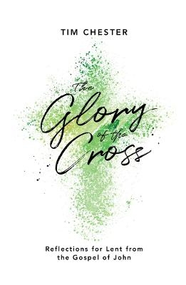 The Glory of the Cross - Tim Chester