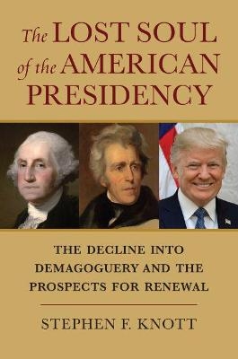 The Lost Soul of the American Presidency - Stephen F. Knott