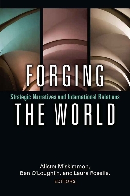 Forging the World - Alister Miskimmon, Ben O'Loughlin, Laura Roselle