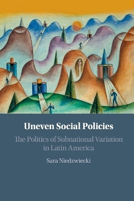 Uneven Social Policies - Sara Niedzwiecki