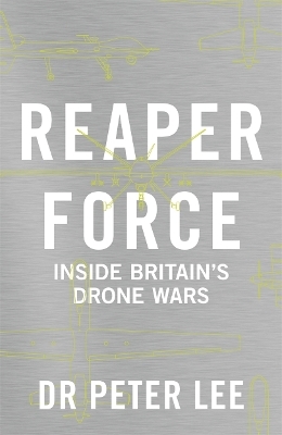 Reaper Force - Inside Britain's Drone Wars - Dr. Peter Lee