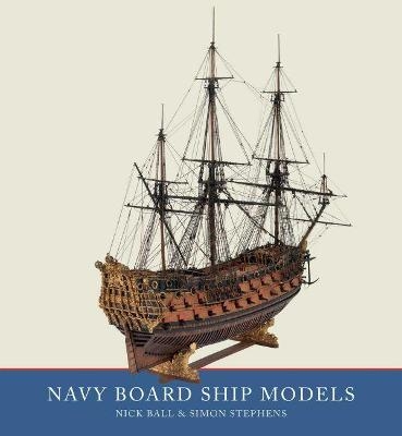 Navy Board Ship Models - Simon Stephens, Nick Ball