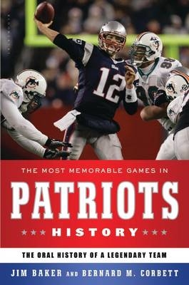 Most Memorable Games in Patriots History -  Corbett Bernard M. Corbett,  Baker Jim Baker