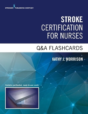 Stroke Certified for Nurses Q&A Flashcards - Kathy J. Morrison