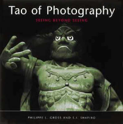 Tao of Photography -  Philippe L. Gross,  S. I. Shapiro