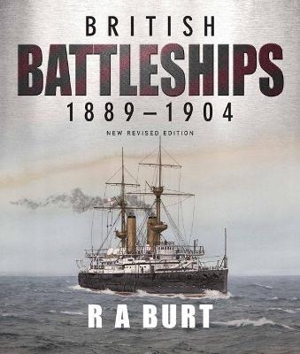 British Battleships 1889-1904 - R.A. Burt