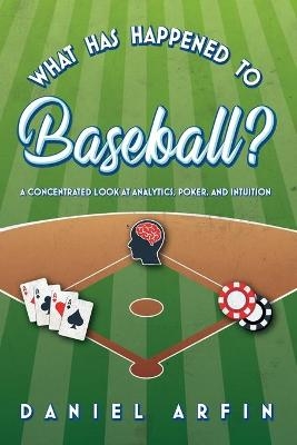 What Has Happened To Baseball? A Concentrated Look at Analytics, Poker, and Intuition - Daniel Arfin