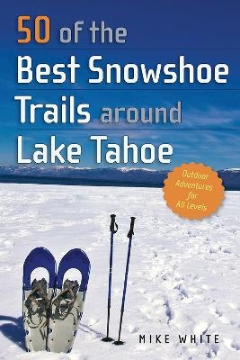 50 of the Best Snowshoe Trails around Lake Tahoe - Mike White