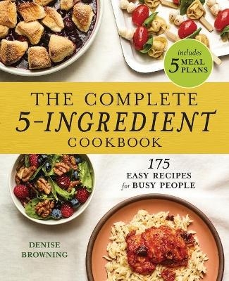 The Complete 5-Ingredient Cookbook - Denise Browning