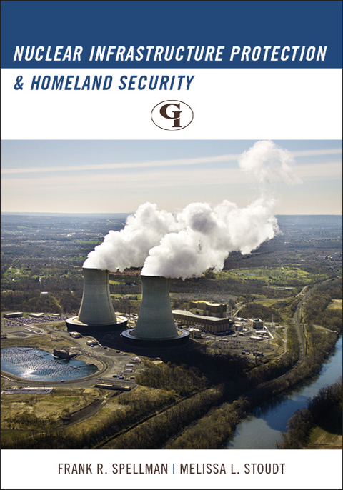 Nuclear Infrastructure Protection and Homeland Security -  Frank R. Spellman,  Melissa L. Stoudt