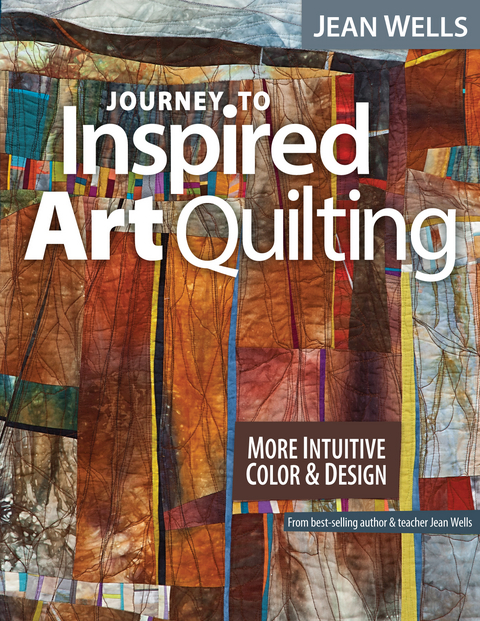 Journey to Inspired Art Quilting -  Jean Wells