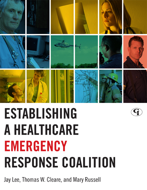 Establishing a Healthcare Emergency Response Coalition -  Thomas W. Cleare,  Jay Lee,  Mary Russell