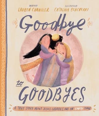 Goodbye to Goodbyes Storybook - Lauren Chandler