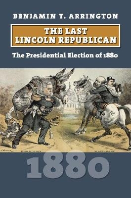 The Last Lincoln Republican - Benjamin T. Arrington