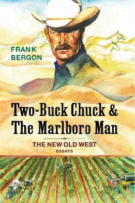 Two-Buck Chuck & The Marlboro Man - Frank Bergon